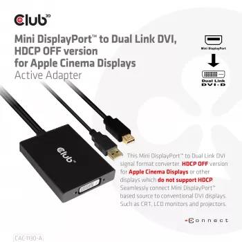CLUB3D CAC-1130-A Mini DisplayPort į Dual Link DVI aktyvus adapteris (HDCP OFF versija, skirta Apple Cinema Displays)